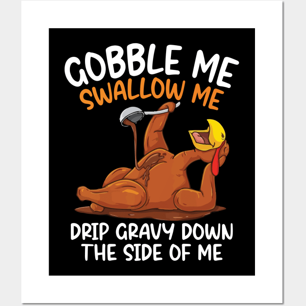 Gobble Me Swallow Me Shirt - Funny Thanksgiving Wall Art by MetalHoneyDesigns